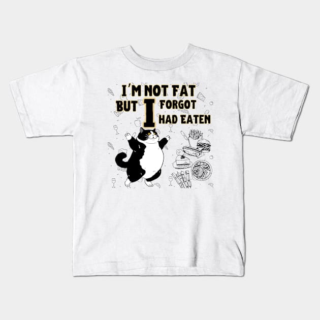 Cat i am mot fat but i forgot i had eaten Kids T-Shirt by Kenartideas